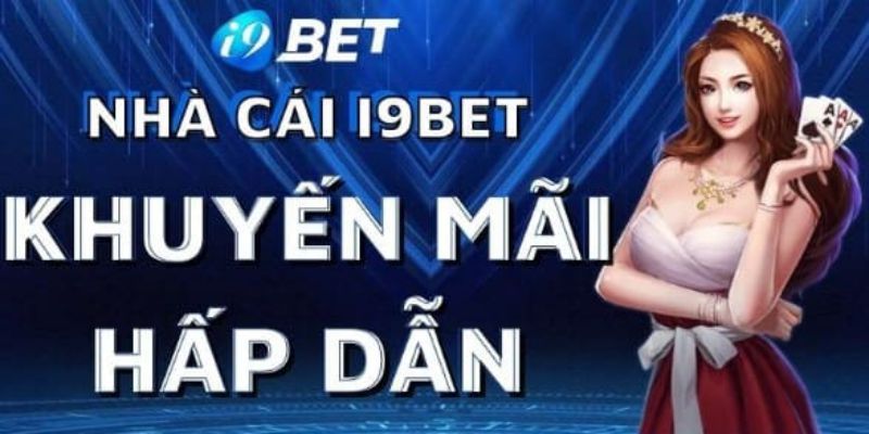 I9bet – Trải Nghiệm Cá Cược Thăng Hoa Nhận Thưởng Khủng