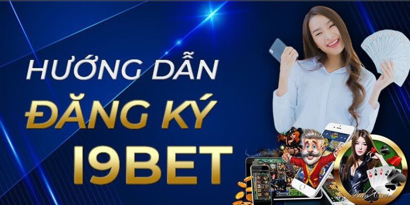 Các bước đăng ký thành viên I9bet