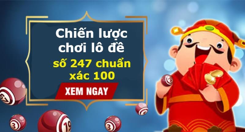 Chiến lược chơi lô đề số 247 chuẩn xác 100