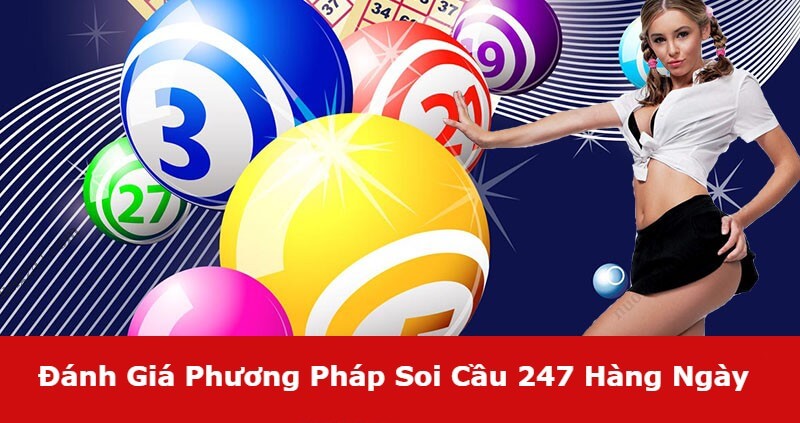 Đánh Giá Phương Pháp Soi Cầu 247 Hàng Ngày