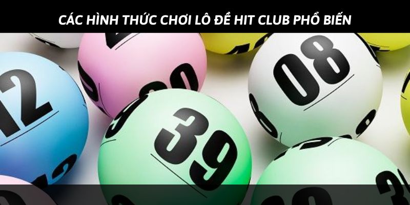 Hình thức đánh đề phổ biến nhất ở Hit Club
