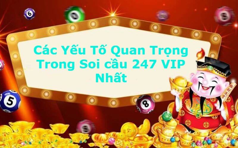 Các Yếu Tố Quan Trọng Trong Soi cầu 247 VIP Nhất