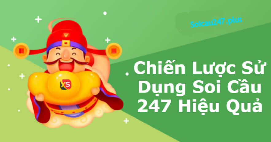 Chiến Lược Sử Dụng Soi Cầu 247 Hiệu Quả