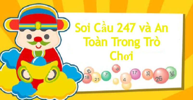 Soi Cầu 247 và An Toàn Trong Trò Chơi