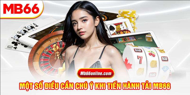 Một số điều cần chú ý khi tiến hành tải App Mb66