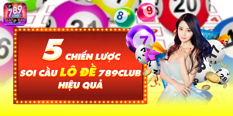 5 Chiến Lược Soi Cầu Lô Đề 789Club Hiệu Quả