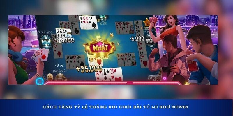 Cách tăng tỷ lệ thắng khi chơi bài tú lơ khơ New88