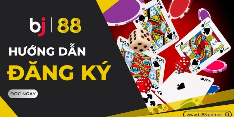 Hướng dẫn đăng ký tài khoản BJ88 chi tiết cho tân thủ