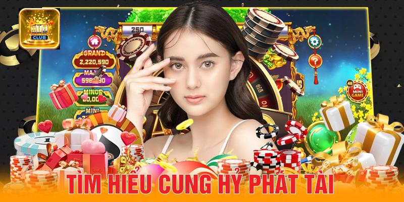 Tìm hiểu Cung Hỷ Phát Tài Hit Club
