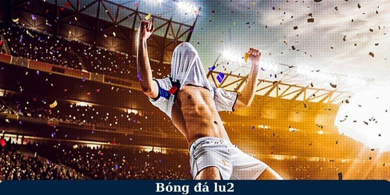 Xem Kết Quả Trận Đấu Tại Bongdalu2 Chính Xác Và Mới Nhất