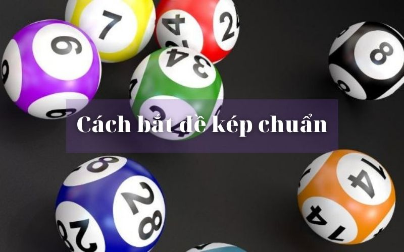 Cách bắt đề kép chuẩn từ cao thủ chơi lâu năm – Công thức chuẩn