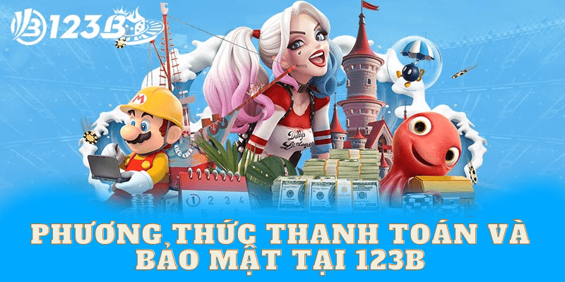 Phương Thức Thanh Toán và Bảo Mật tại 123B