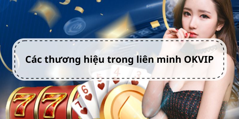 Top những thương hiệu hiện đang hợp tác với OKVIP