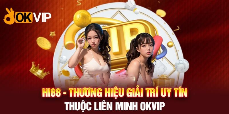 Đối Tác Hi88 – Thông Tin Về Thành Viên Của Liên Minh OKVIP