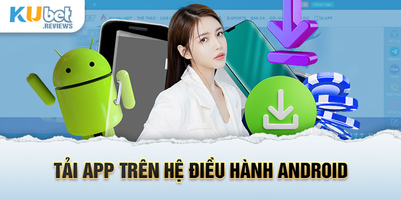 Hướng dẫn tải app Kubet trên điện thoại