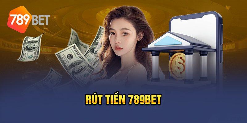 Tổng Hợp Quy Trình Rút Tiền 789Bet Đơn Giản, An Toàn Nhất