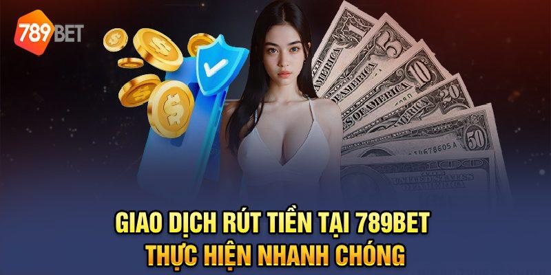 Giao dịch rút tiền tại 789Bet thực hiện nhanh chóng