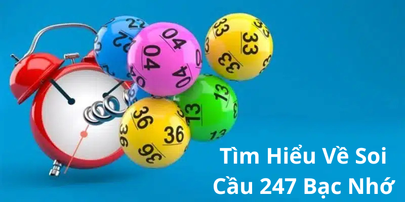 Tìm Hiểu Về Soi Cầu 247 Bạc Nhớ