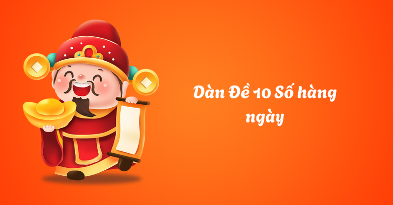 Giới thiệu về Dàn De 10 Số hàng ngày